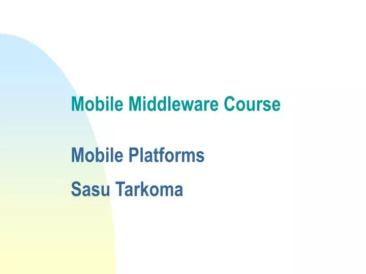 mobile middleware course mobile platforms sasu tarkoma n.
