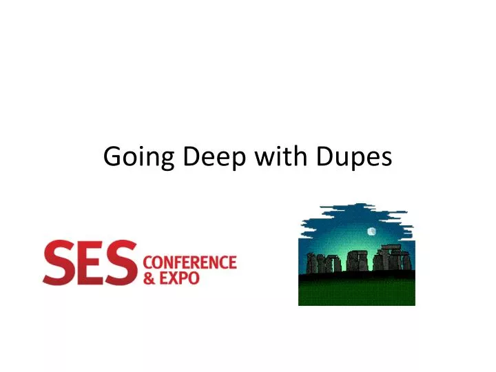 going deep with dupes n.
