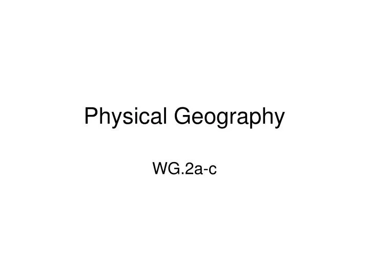 PPT - Physical Geography PowerPoint Presentation, Free Download - ID ...