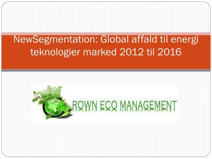 newsegmentation global affald til energi teknologier marked 2012 til 2016 n.