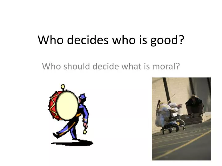 who decides who is good n.