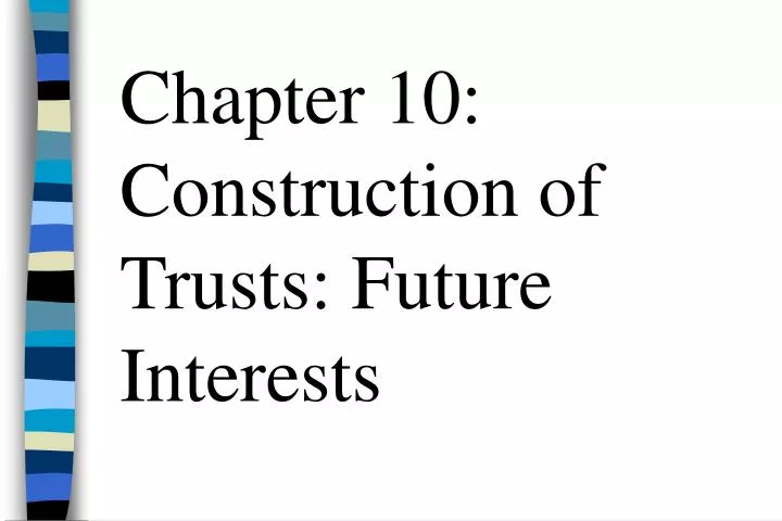chapter 10 construction of trusts future interests n.