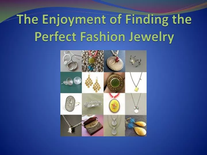 the enjoyment of finding the perfect fashion jewelry n.