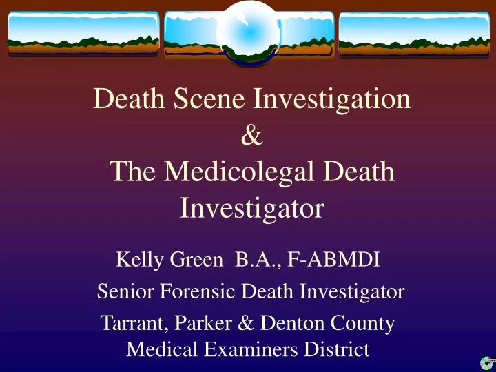 PPT - Death Scene Investigation & The Medicolegal Death Investigator ...