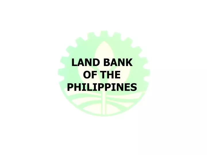 PPT LAND BANK OF THE PHILIPPINES PowerPoint Presentation, free download ID1228282
