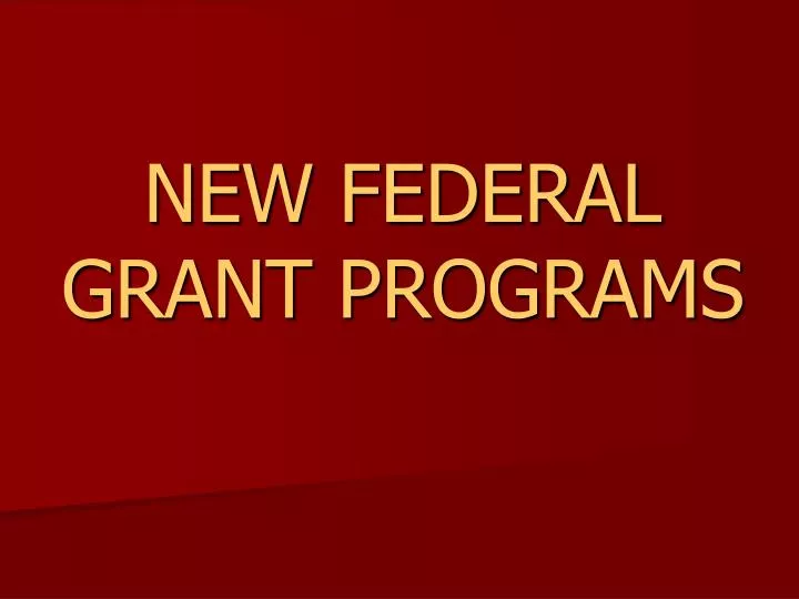new federal grant programs n.