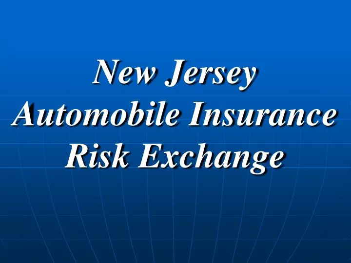 PPT - New Jersey Automobile Insurance Risk Exchange PowerPoint