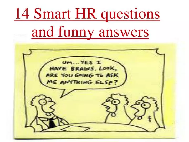 PPT - 14 smart hr questions and funny answers PowerPoint Presentation, free  download - ID:124932