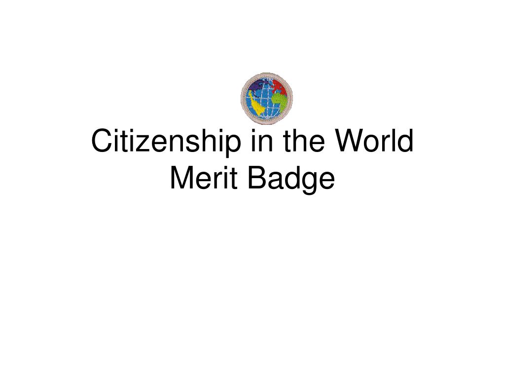 PPT - Citizenship in the World Merit Badge PowerPoint Presentation, free  download - ID:1250934