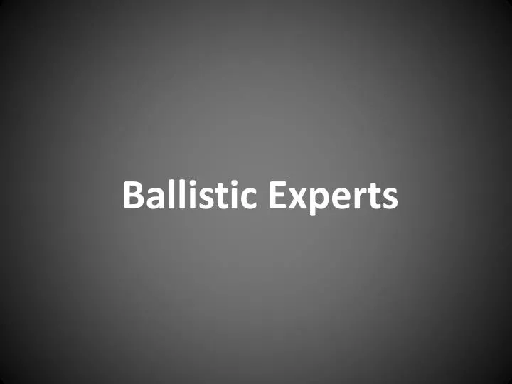 ballistic experts n.
