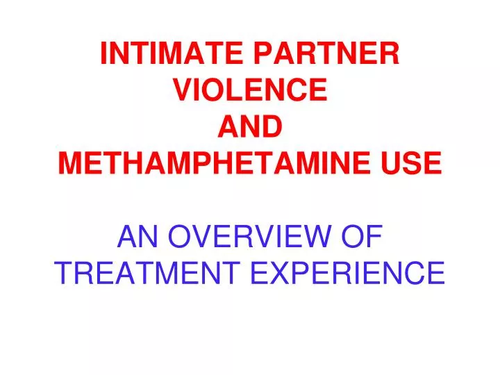 intimate partner violence and methamphetamine use an overview of treatment experience n.