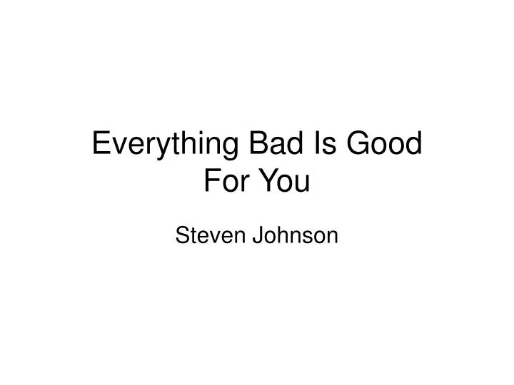 everything bad is good for you n.