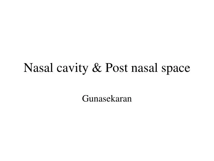 nasal cavity post nasal space n.