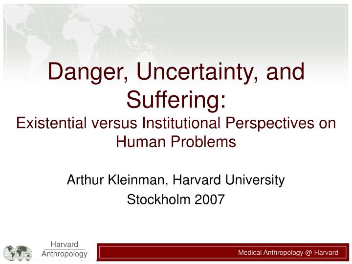 danger uncertainty and suffering existential versus institutional perspectives on human problems n.