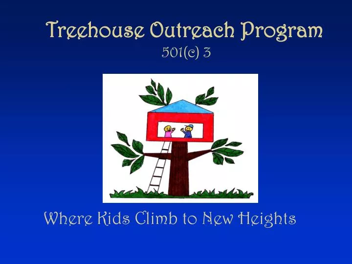 PPT Treehouse Outreach Program 501(c) 3 PowerPoint Presentation, free