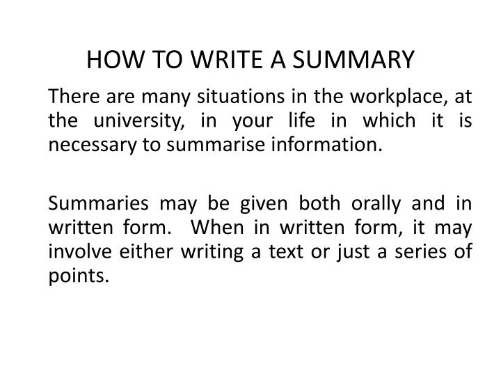 writing a summary ppt This presentation walks students through the process of writing a summary of nonfiction expository text students learn the steps to writing a good summary, practice paraphrasing, and identify trivial details to exclude from a summary. writing a summary ppt This presentation walks students through the process of writing a summary of nonfiction expository text students learn the steps to writing a good summary, practice paraphrasing, and identify trivial details to exclude from a summary.
