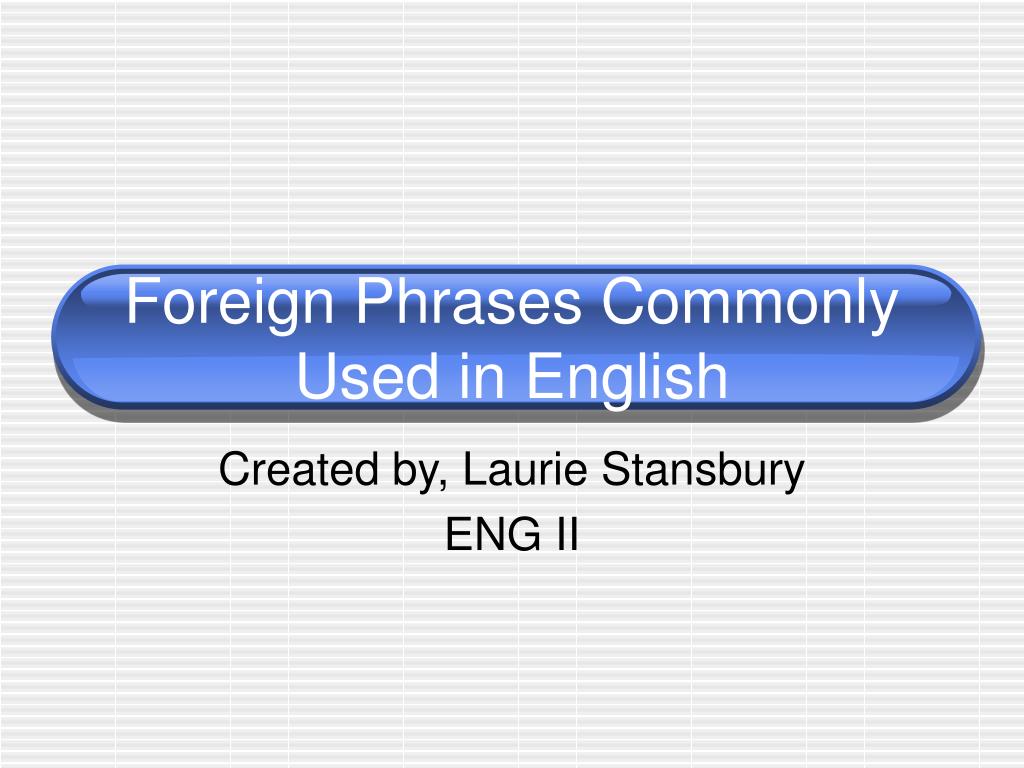 Foreign Phrases Commonly Used in English - ppt download