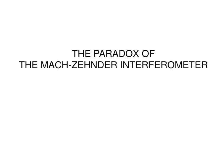 the paradox of the mach zehnder interferometer n.