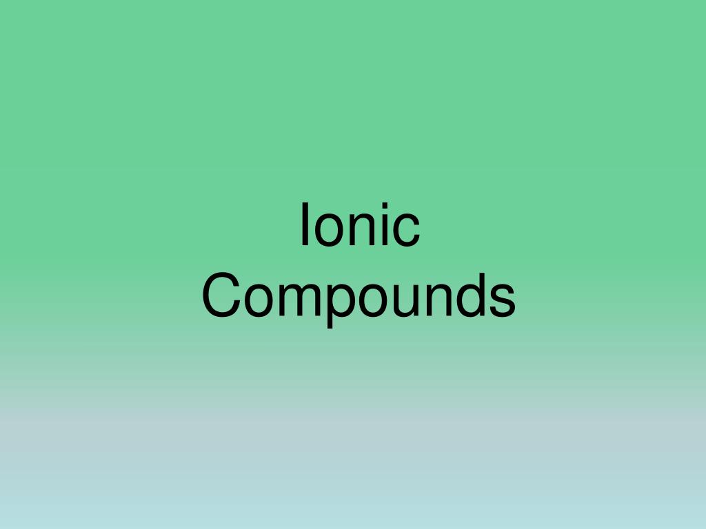 Ppt Ionic Compounds Powerpoint Presentation Free Download Id1296551