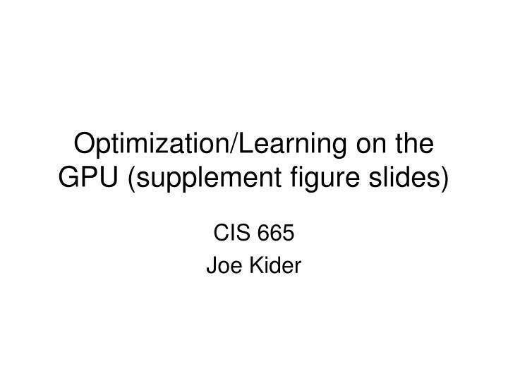 optimization learning on the gpu supplement figure slides n.