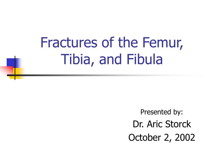 fractures of the femur tibia and fibula n.