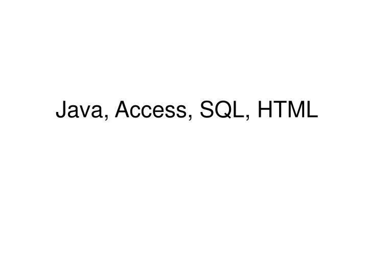 PPT - Java, Access, SQL, HTML PowerPoint Presentation, free download ...