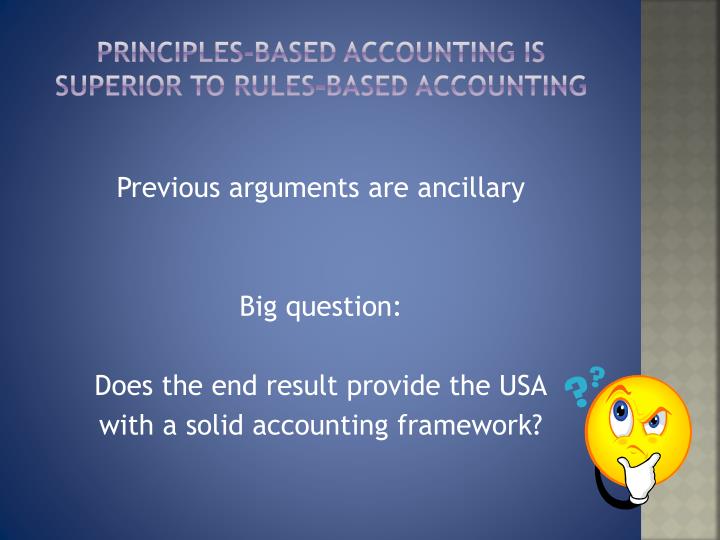 principal vs rule based accounting Us gaap vs ifrs: principles based or rules based add remove list and explain two ifrs regulations that you consider to be principle based solution preview hello. principal vs rule based accounting Us gaap vs ifrs: principles based or rules based add remove list and explain two ifrs regulations that you consider to be principle based solution preview hello.