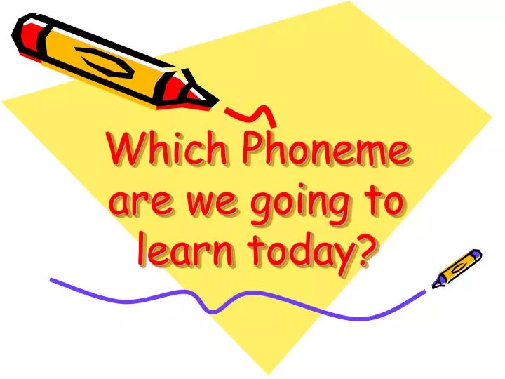 PPT - Which Phoneme are we going to learn today? PowerPoint ...