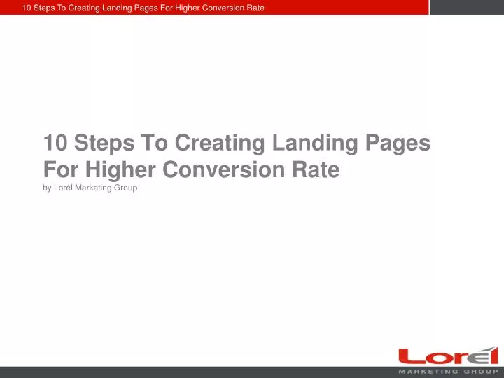 10 steps to creating landing pages for higher conversion rate by lor l marketing group n.
