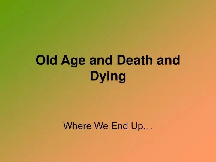 PPT Old Age and Death and Dying PowerPoint Presentation, free