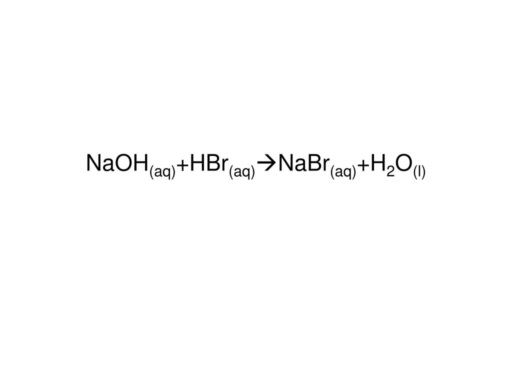 Mg oh 2 hbr реакция. Hbr+NAOH. Nabr + h2o. Hbro+hbr+NAOH. Hbr NAOH nabr h2o.