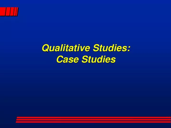 PPT - Qualitative Studies: Case Studies PowerPoint Presentation, free ...