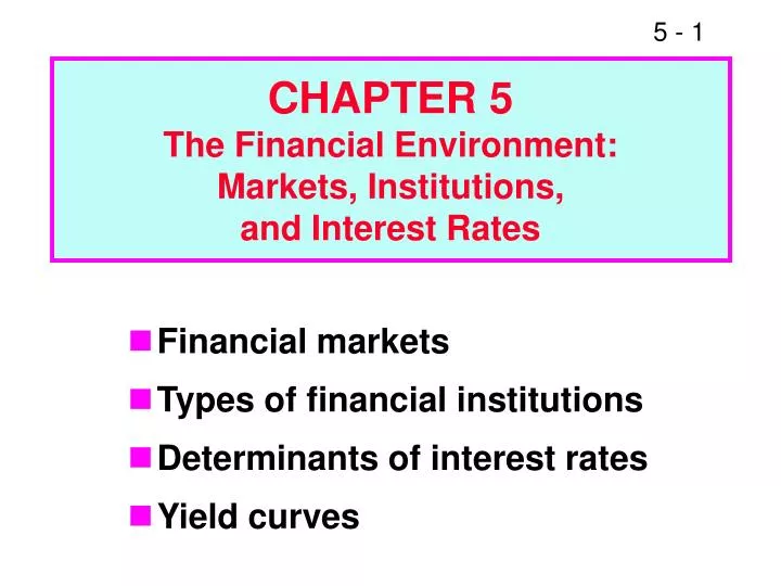 chapter 5 the financial environment markets institutions and interest rates n.