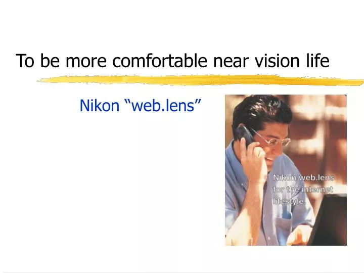 to be more comfortable near vision life n.