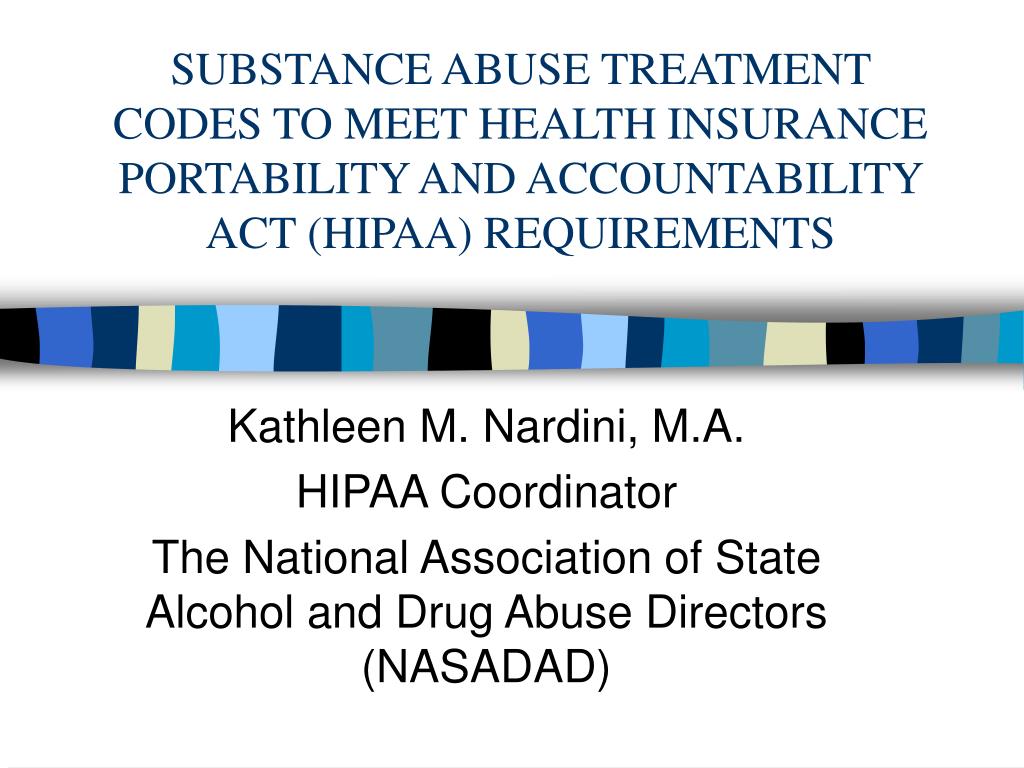 PPT - SUBSTANCE ABUSE TREATMENT CODES TO MEET HEALTH INSURANCE PORTABILITY AND ACCOUNTABILITY ...