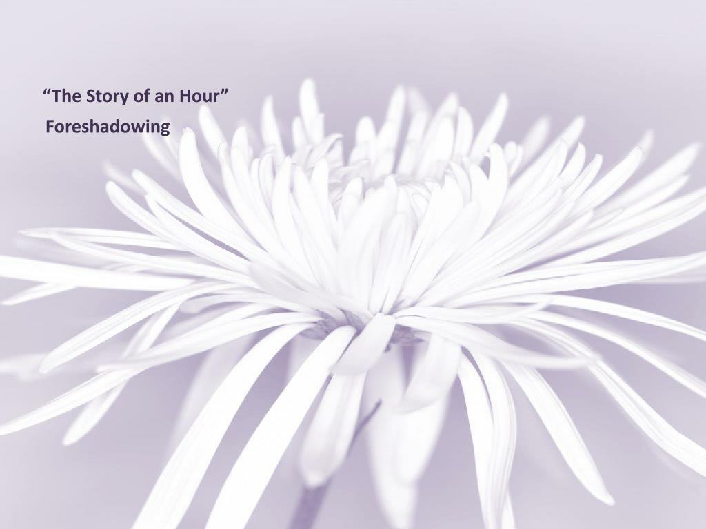 Foreshadowing In The Story Of An Hour PPT - Kate Chopin PowerPoint Presentation, free download - ID:1361731