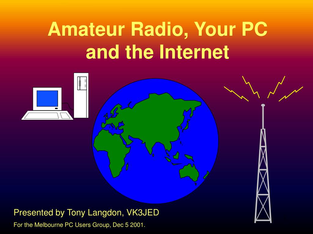 PPT - Amateur Radio, Your PC and the Internet PowerPoint Presentation, free  download - ID:1362836