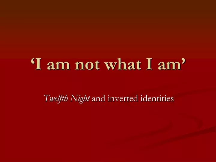 i am not what i am n.