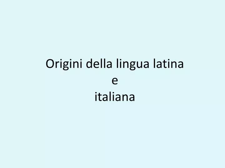 origini della lingua latina e italiana n.