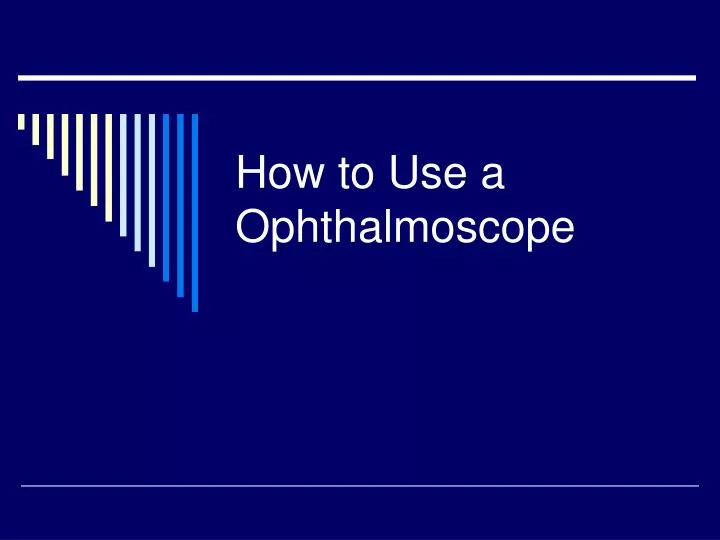 PPT How to Use a Ophthalmoscope PowerPoint Presentation, free