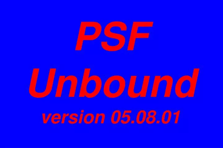 psf unbound version 05 08 01 n.