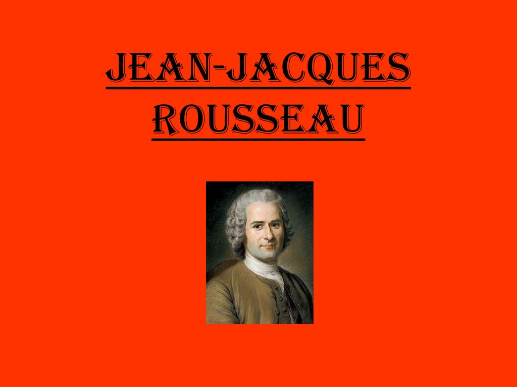 PPT - JEAN-JACQUES ROUSSEAU PowerPoint Presentation, free download -  ID:1369518
