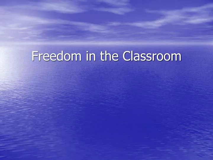 PPT Freedom In The Classroom PowerPoint Presentation Free Download 