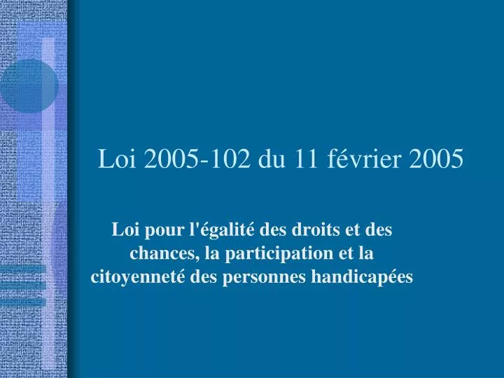Loi Du 25 Ventose An 11 PPT - Loi 2005-102 du 11 février 2005 PowerPoint Presentation, free