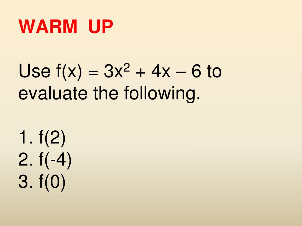 Ppt Warm Up Use F X 3x 2 4x 6 To Evaluate The Following 1 F 2 2 F 4 3 F 0 Powerpoint Presentation Id