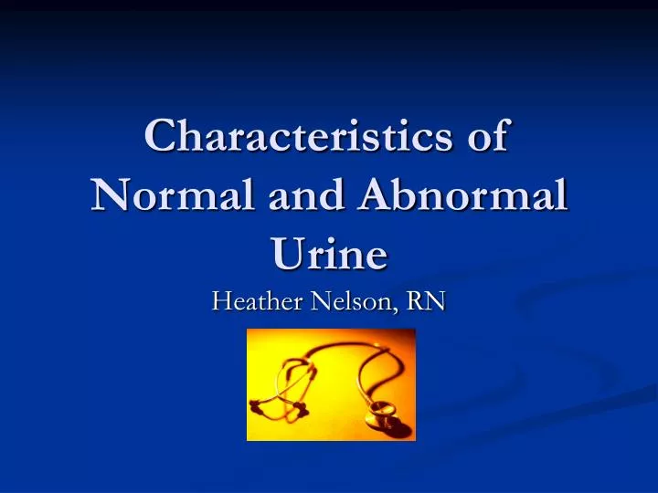 characteristics of normal and abnormal urine n.