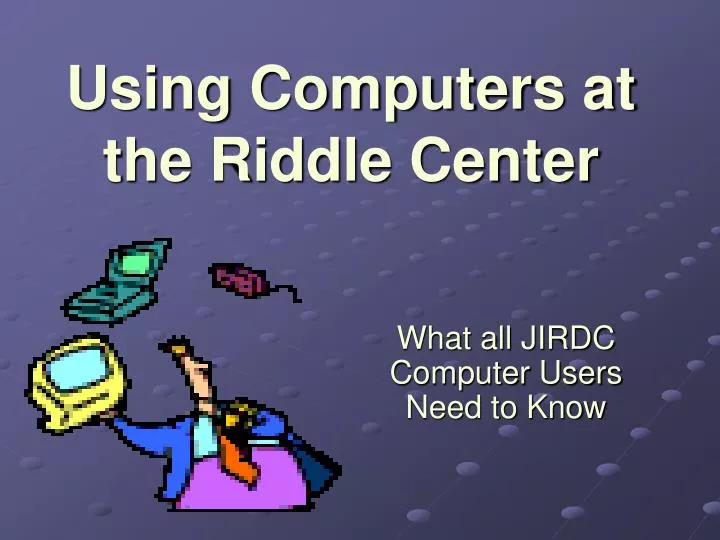 PPT Using Computers at the Riddle Center PowerPoint Presentation