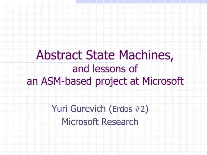 PPT Abstract State Machines, and lessons of an ASMbased project at