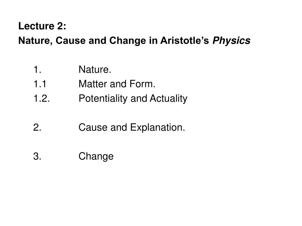 PPT - Lecture 2: Nature, Cause and Change in Aristotle's Physics ...