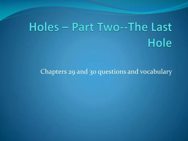 The Hole Is Open Chapter 7 PPT - Holes – Part Two--The Last Hole PowerPoint Presentation, free